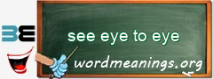 WordMeaning blackboard for see eye to eye